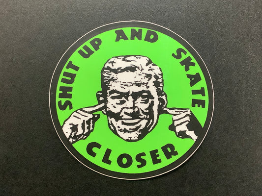 Shut up and Skate Closer Sticker
